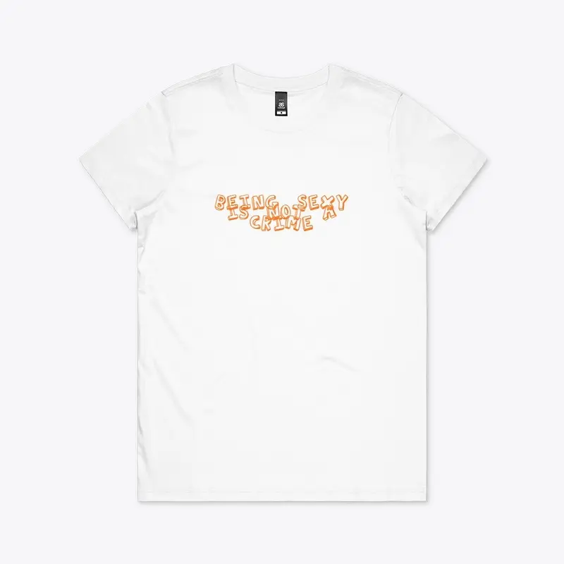 BEING SEXY IS NOT A CRIME T SHIRT